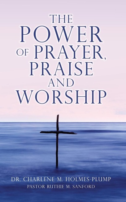 The POWER of PRAYER, PRAISE and WORSHIP