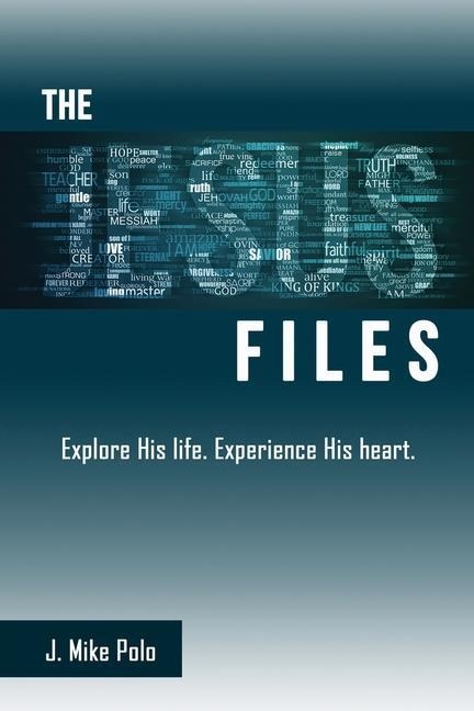 The Jesus Files: Explore His Life. Experience His Heart.