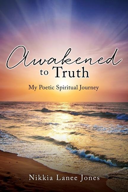 Awakened to Truth: My Poetic Spiritual Journey