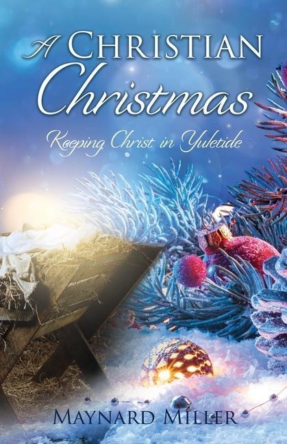 A Christian Christmas: Keeping Christ in Yuletide