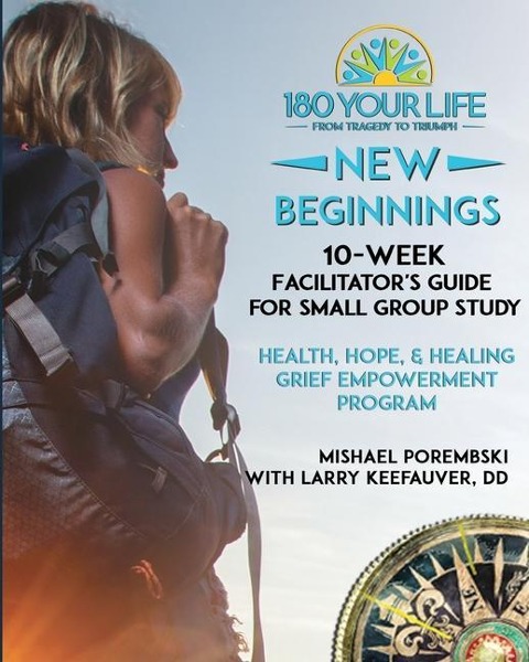 180 Your Life New Beginnings: 10-Week Facilitator's Guide for Small Group Study: Part of the 180 Your Life New Beginnings 10-Week Grief Empowerment Print & Video Small Group Study Series.