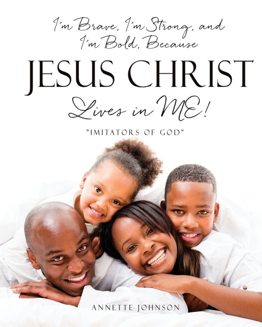 Im Brave, Im Strong, and Im Bold, Because Jesus Christ Lives in ME!: Imitators of God