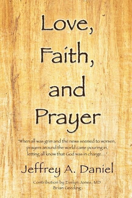 Love, Faith, and Prayer: When all was grim and the news seemed to worsen, prayers around the world came pouring in, letting all know that God was in charge....