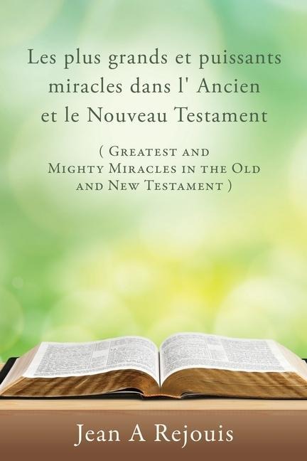 Les plus grands et puissants miracles dans l Ancien et le Nouveau Testament ( Greatest and Mighty Miracles in the Old and New Testament )