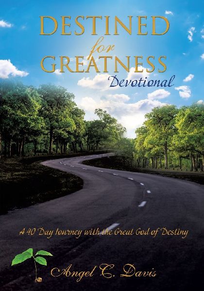 Destined for Greatness Devotional: A 40 Day Journey with the Great God of Destiny