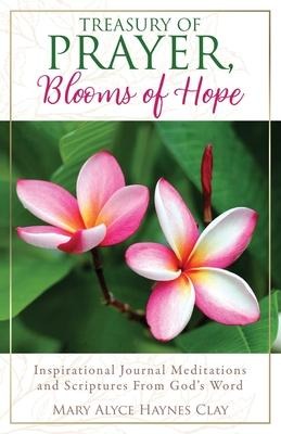 Treasury of Prayer, Blooms of Hope: Inspirational Journal Meditations and Scriptures From Gods Word