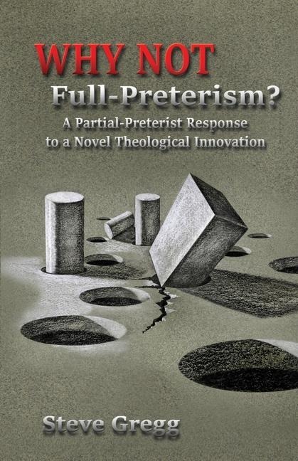 Why Not Full-Preterism?: A Partial-Preterist Response to a Novel Theological Innovation