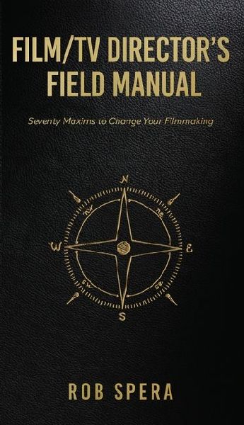 Film/TV Directors Field Manual: Seventy Maxims to Change Your Filmmaking