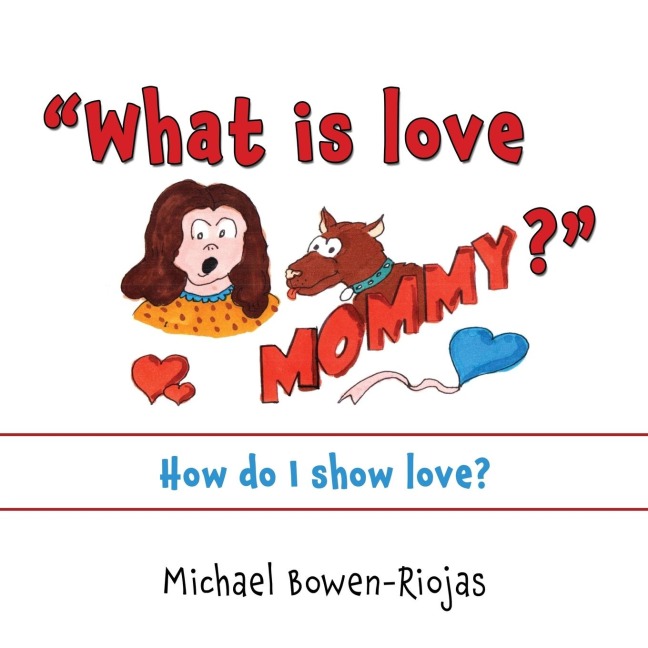 What is love Mommy?: How do I show love?