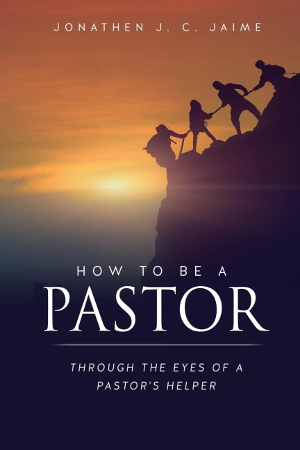 How to Be a Pastor: Through the Eyes of a Pastors Helper