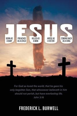 J-E-S-U-S: (Born as a Baby under the J. Preached as a child under the E. Killed as a man under the S. Arose as a victor under the U. Coming back as a King under the S)
