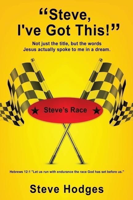 "Steve, I've Got This!": Not just the title, but the words Jesus actually spoke to me in a dream.