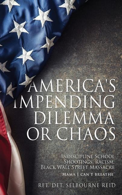 Americas Impending Dilemma or Chaos: Indiscipline School Shootings, Racism, Black Wall Street Massacre