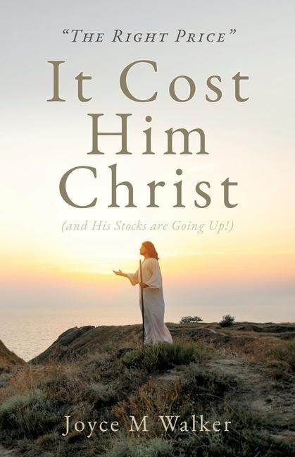 THE RIGHT PRICE It Cost Him Christ (and His Stocks are Going Up!)