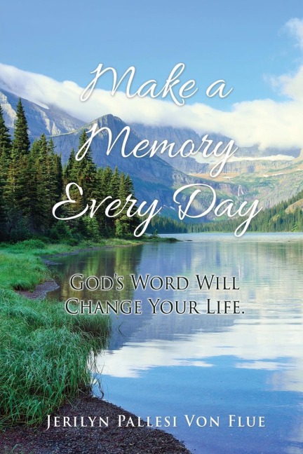 Make a Memory Every Day: Gods Word Will Change Your Life.