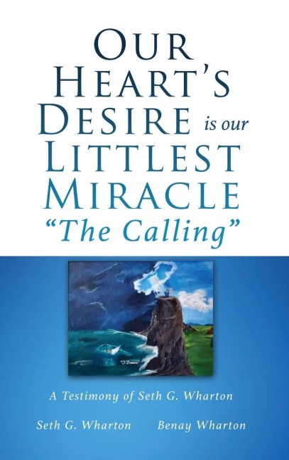 Our Heart's Desire is our Littlest Miracle "The Calling": A Testimony of Seth G. Wharton