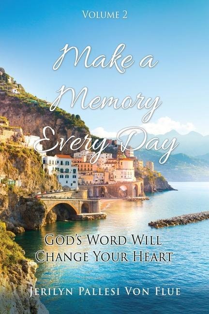 Make a Memory Every Day: Volume 2 Gods Word Will Change Your Heart