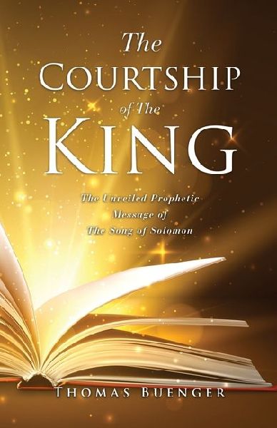 The Courtship of The King: The Unveiled Prophetic Message of The Song of Solomon