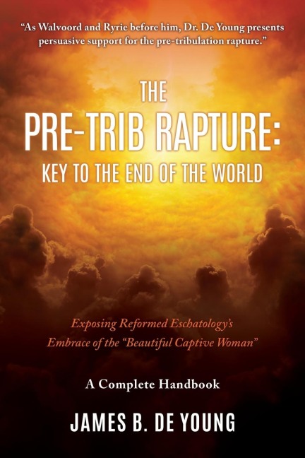 The Pre--Trib Rapture: Exposing Reformed Eschatologys Embrace of the Beautiful Captive Woman