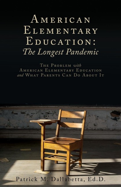 American Elementary Education: The Problem with American Elementary Education and What Parents Can Do About It
