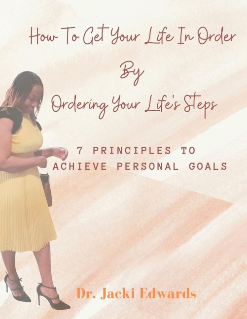 How To Get Your Life In Order by Ordering Your Lifes Steps: 7 Principles To Achieve Personal Goals