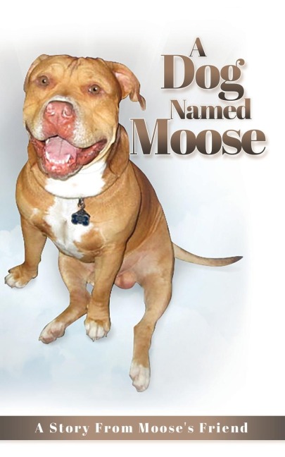 A Dog named Moose: A Story From Mooses Friend
