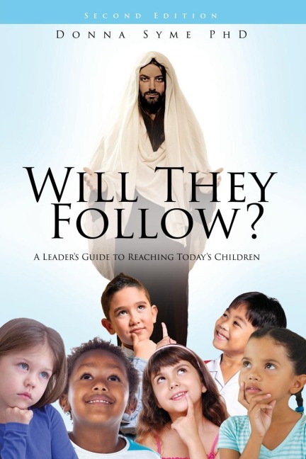 Will They Follow?: A Leaders Guide to Reaching Todays Children