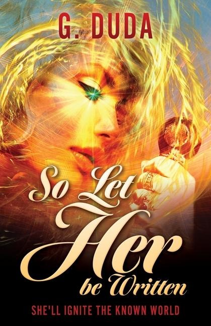 So Let Her be Written: She'll ignite the known world