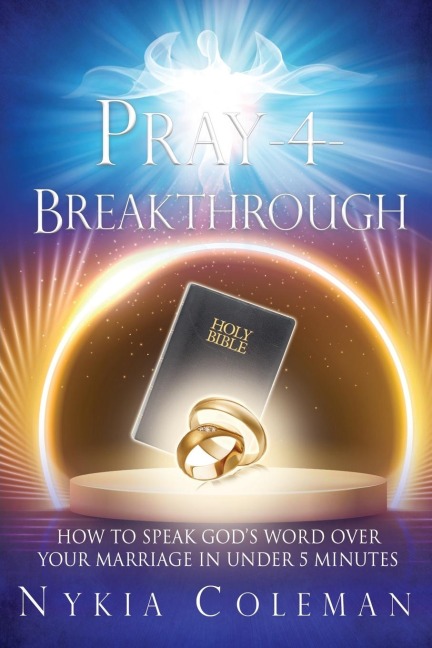 Pray-4-Breakthrough: How to Speak Gods Word Over Your Marriage in Under 5 Minutes