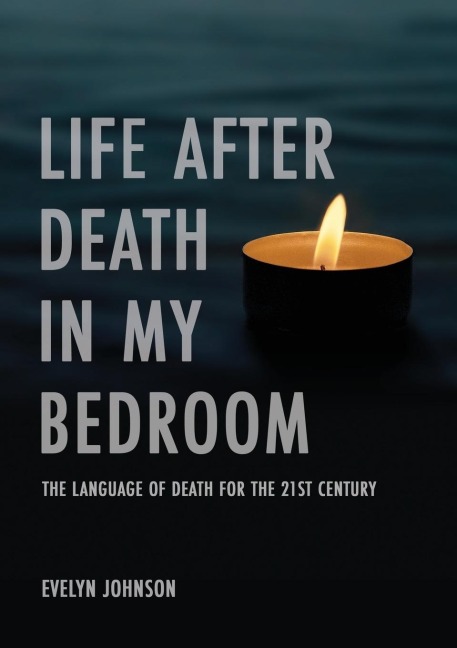 Life After Death In My Bedroom: The language of death for the 21st century