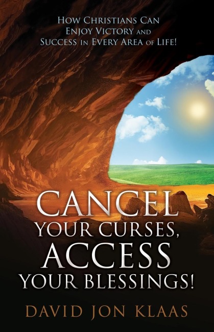 Cancel Your Curses, Access Your Blessings!: How Christians Can Enjoy Victory and Success In Every Area of Life!