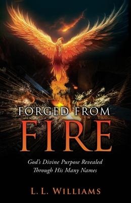 Forged from Fire: Gods Divine Purpose Revealed Through His Many Names