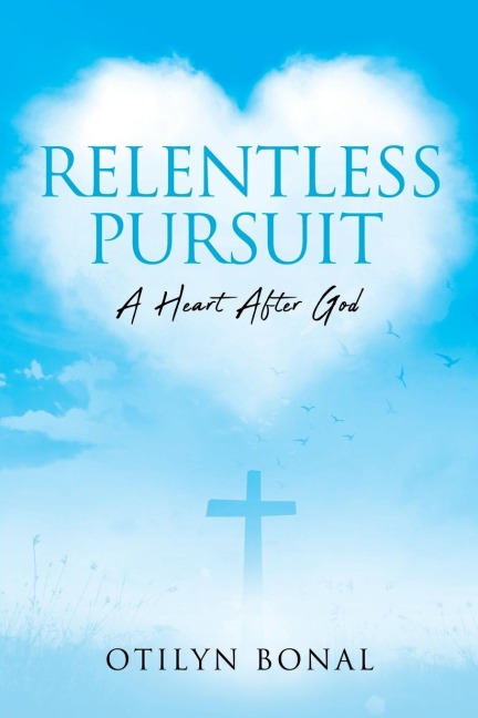 Relentless Pursuit: A Heart After God