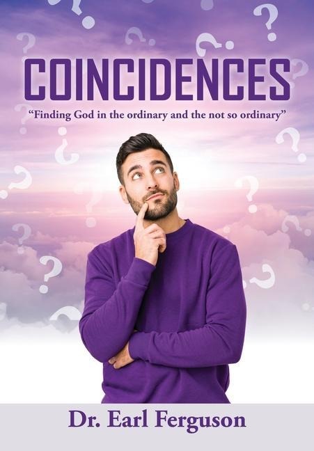 Coincidences: Finding God in the ordinary and the not so ordinary