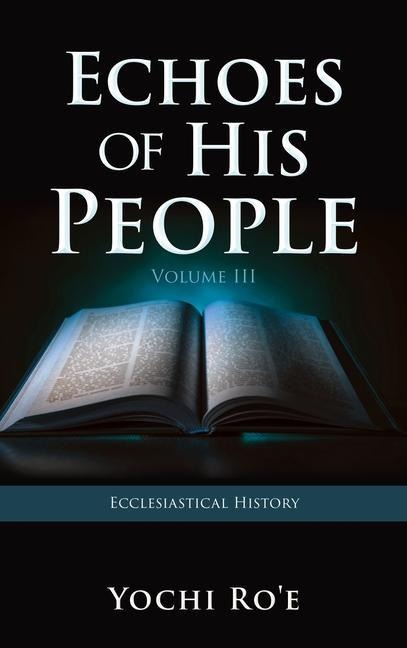 Echoes of His People Volume III: Ecclesiastical History