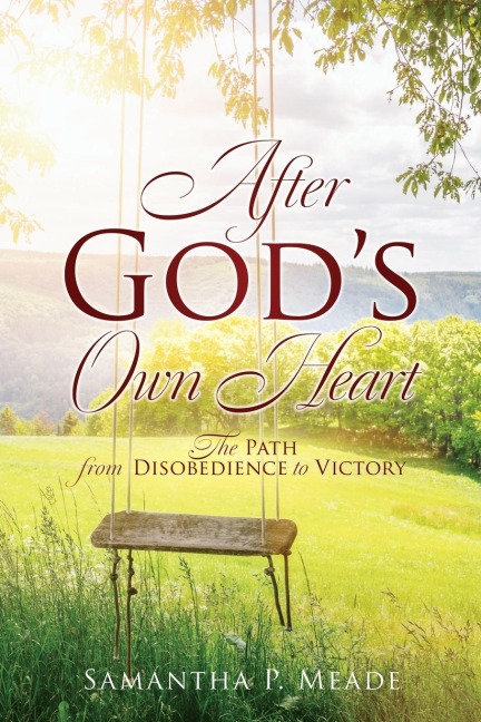 After Gods Own Heart: The Path from Disobedience to Victory