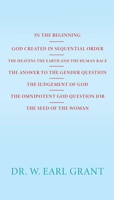 In the Beginning God Created in Sequential Order the Heavens the Earth and the Human Race the Answer to the Gender Question the Judgement of God the Omnipotent God Question Job the Seed of the Woman