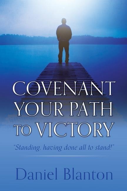 Covenant Your Path to Victory: Standing, having done all to stand!