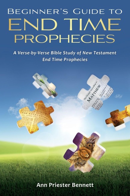 Beginners Guide to End Time Prophecies: A Verse-by-Verse Bible Study of New Testament End Time Prophecies