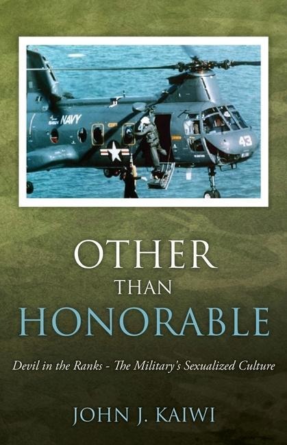 Other Than Honorable: Devil in the Ranks - The Militarys Sexualized Culture