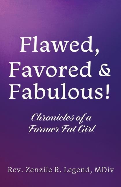 Flawed, Favored & Fabulous!: Chronicles of a Former Fat Girl