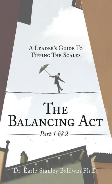 The Balancing Act Part 1 & 2: A Leaders Guide To Tipping The Scales