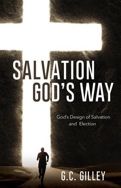 Salvation Gods Way: Gods Design of Salvation and Election