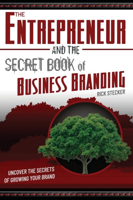 The Entrepreneur and the Secret Book of Business Branding: Uncover the Secrets of Growing Your Brand