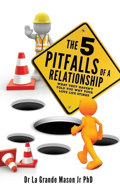 The 5 pitfalls of a Relationship: What they havent told you why your love life stinks