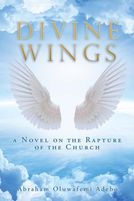 Divine Wings: a Novel on the Rapture of the Church