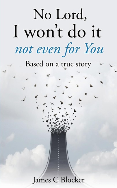 No Lord, I wont do it not even for You: Based on a true story