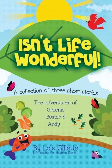 Isnt Life Wonderful!: A collection of three short stories
