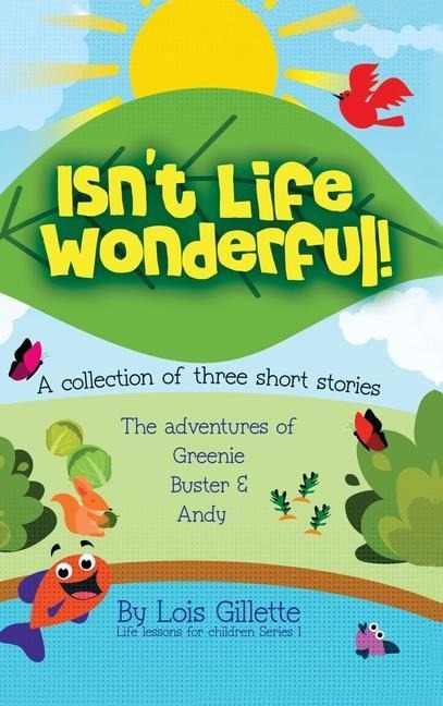 Isnt Life Wonderful!: A collection of three short stories