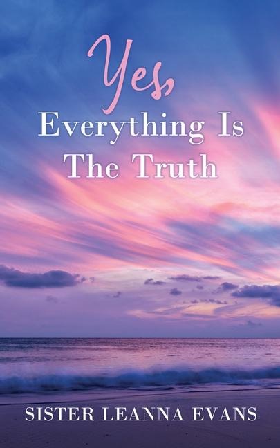 Yes, Everything Is the Truth